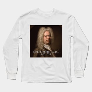 Great Composers: George Fridric Handel Long Sleeve T-Shirt